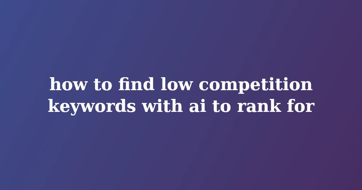 How to Find Low Competition Keywords With AI