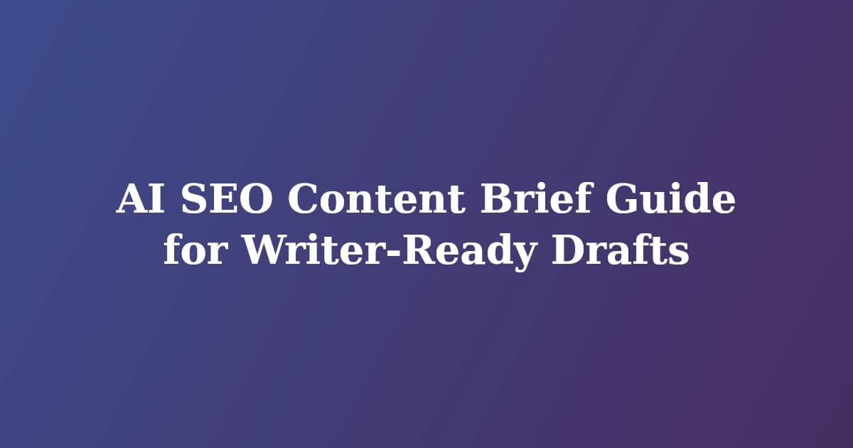 Featured image for AI SEO Content Brief Guide for Writer-Ready Drafts